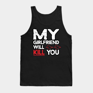 MY GIRLFRIEND WILL KILL YOU Tank Top